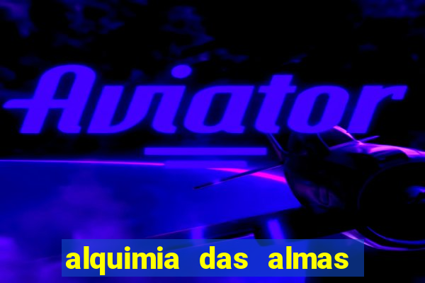 alquimia das almas 3 temporada